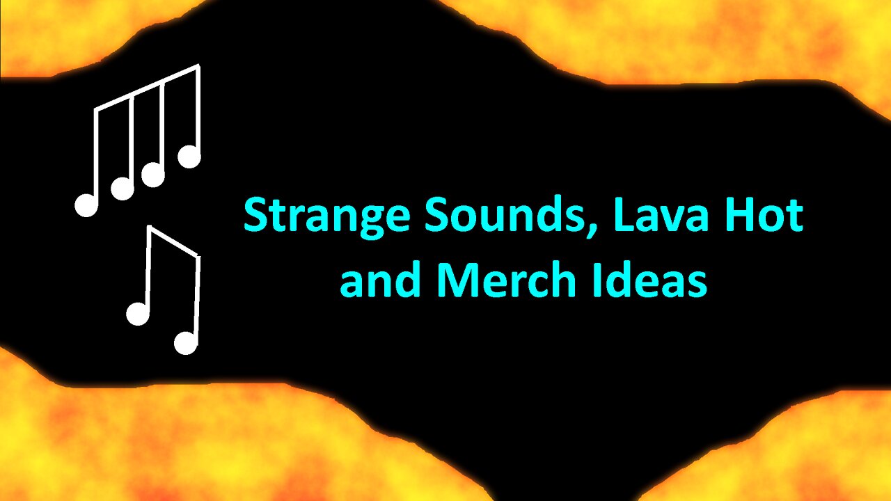 Ep. 10: Strange Sounds, Lava Hot, and Merch Ideas