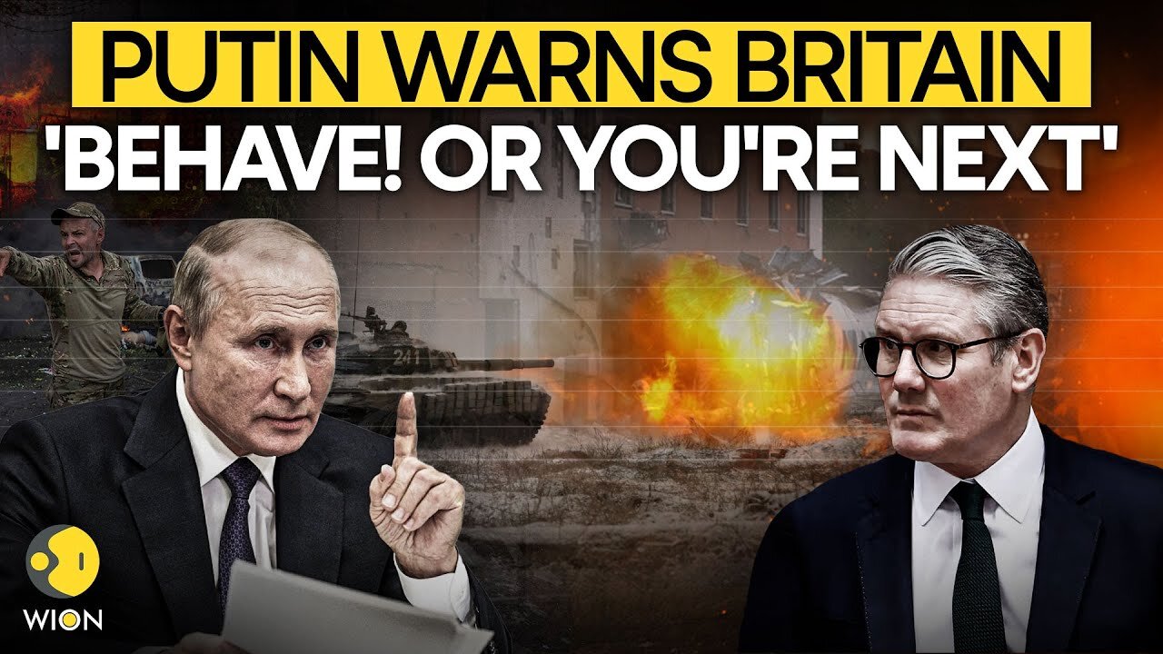 Russia-Ukraine War: Putin's Open Threat To Britain, 'Behave! Or You're Next' | Starmer Reacts | 711