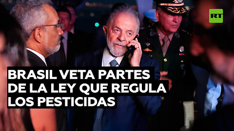 Brasil veta partes de la ley que regula los pesticidas ante la incertidumbre por su uso