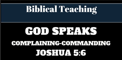 Biblical Teaching: God Speaks - Complaining - Commanding - Joshua 5:6