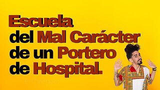 Escuela del Mal Carácter de un Portero de Hospital.