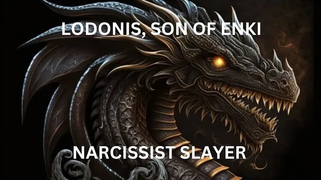 Lodonis, Son of Enki, Narcissist Slayer.