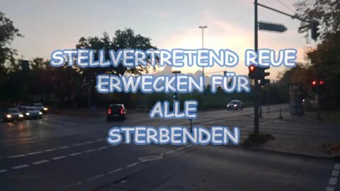 STELLVERTRETEND REUE ERWECKEN FÜR ALLE STERBENDEN