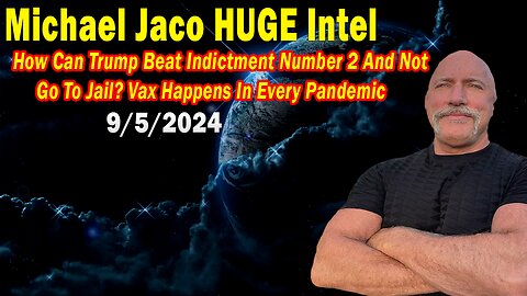 Michael Jaco BIG Intel: "Michael Jaco Important Update, Sep 5, 2024"