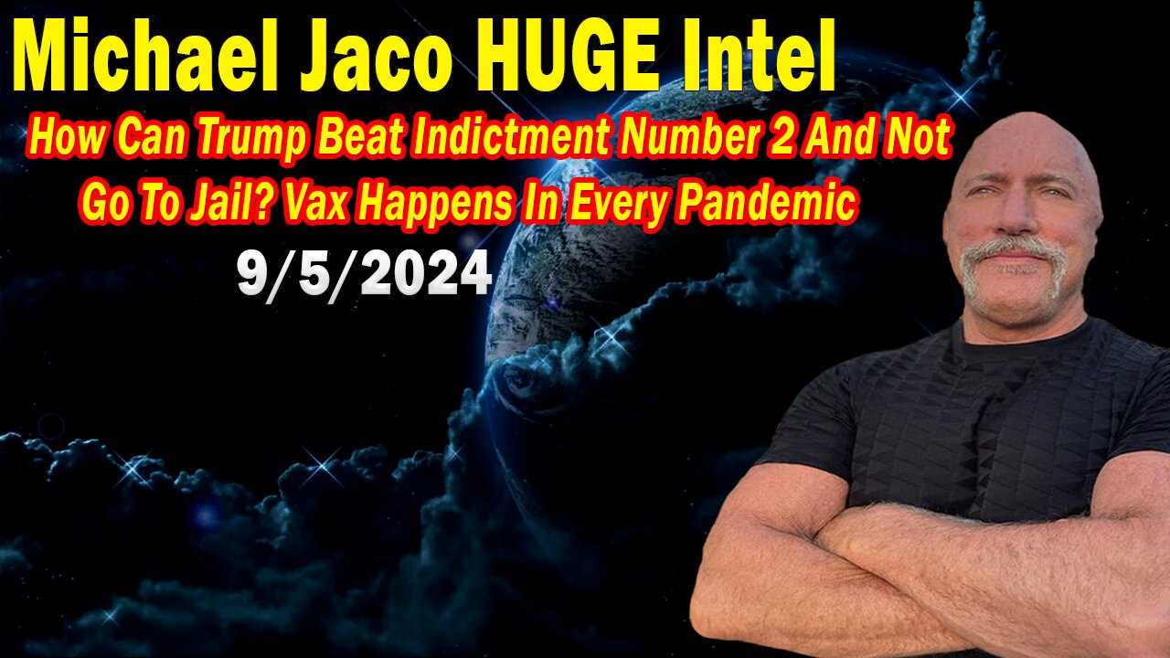 Michael Jaco BIG Intel: "Michael Jaco Important Update, Sep 5, 2024"