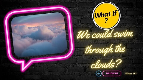 What if we could swim through the clouds?