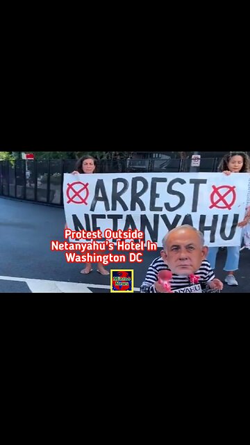‘Arrest Netanyahu’: Protest outside Netanyahu’s hotel in Washington DC