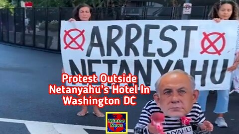 ‘Arrest Netanyahu’: Protest outside Netanyahu’s hotel in Washington DC