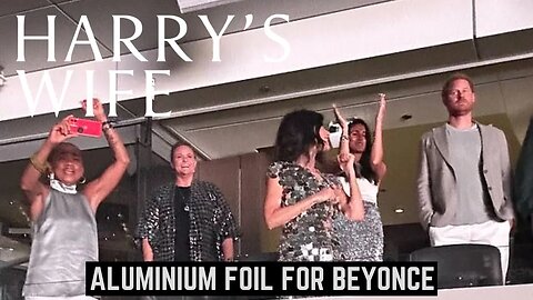 Aluminium Foil For Beyonce! (Meghan Markle)