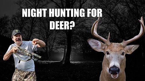 Is NIGHT hunting coming in Deer Hunting?