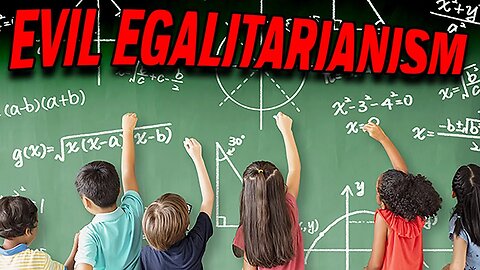 Math, EVILS of EGALITARIANISM Forced on Your Children