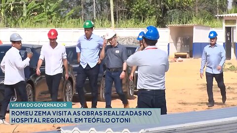 Visita do Governador: Romeu Zema Visita as Obras Realizadas no Hospital Regional em Teófilo Otoni.