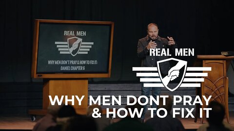 Real Men - Why Men Don't Pray & How To Fix It