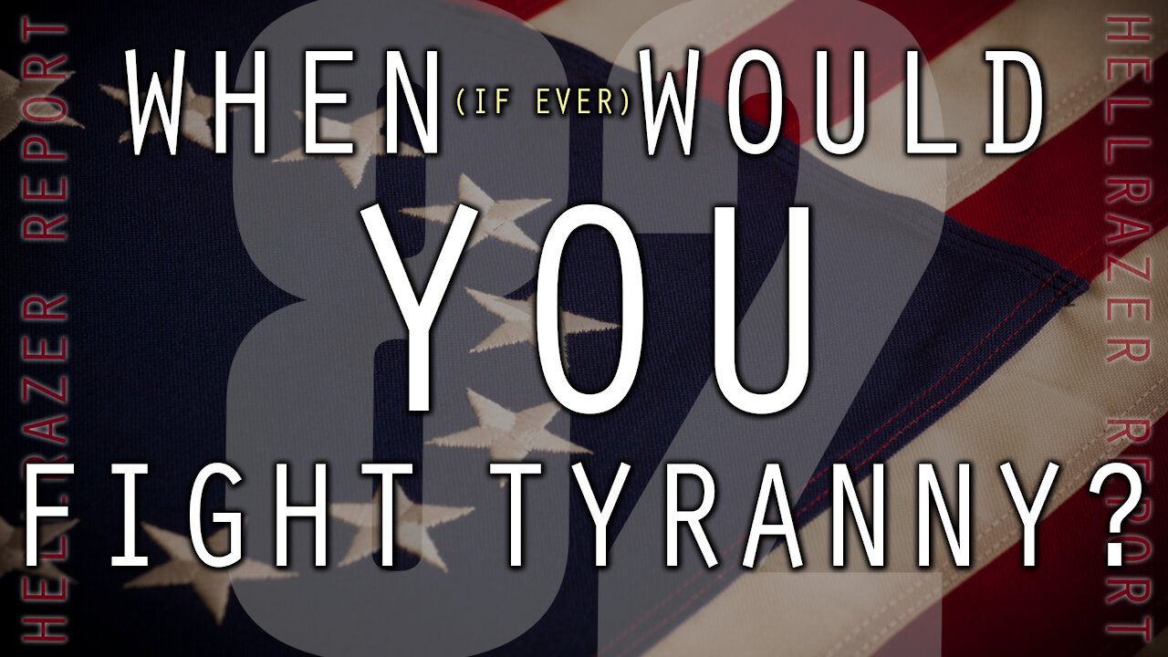 WHEN (IF EVER) WOULD YOU FIGHT TYRANNY?