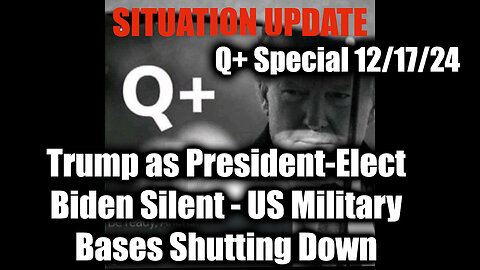 Situation Update 12/17/24 - Trump as President-Elect, Biden Silent, US Military Bases Shutting Down