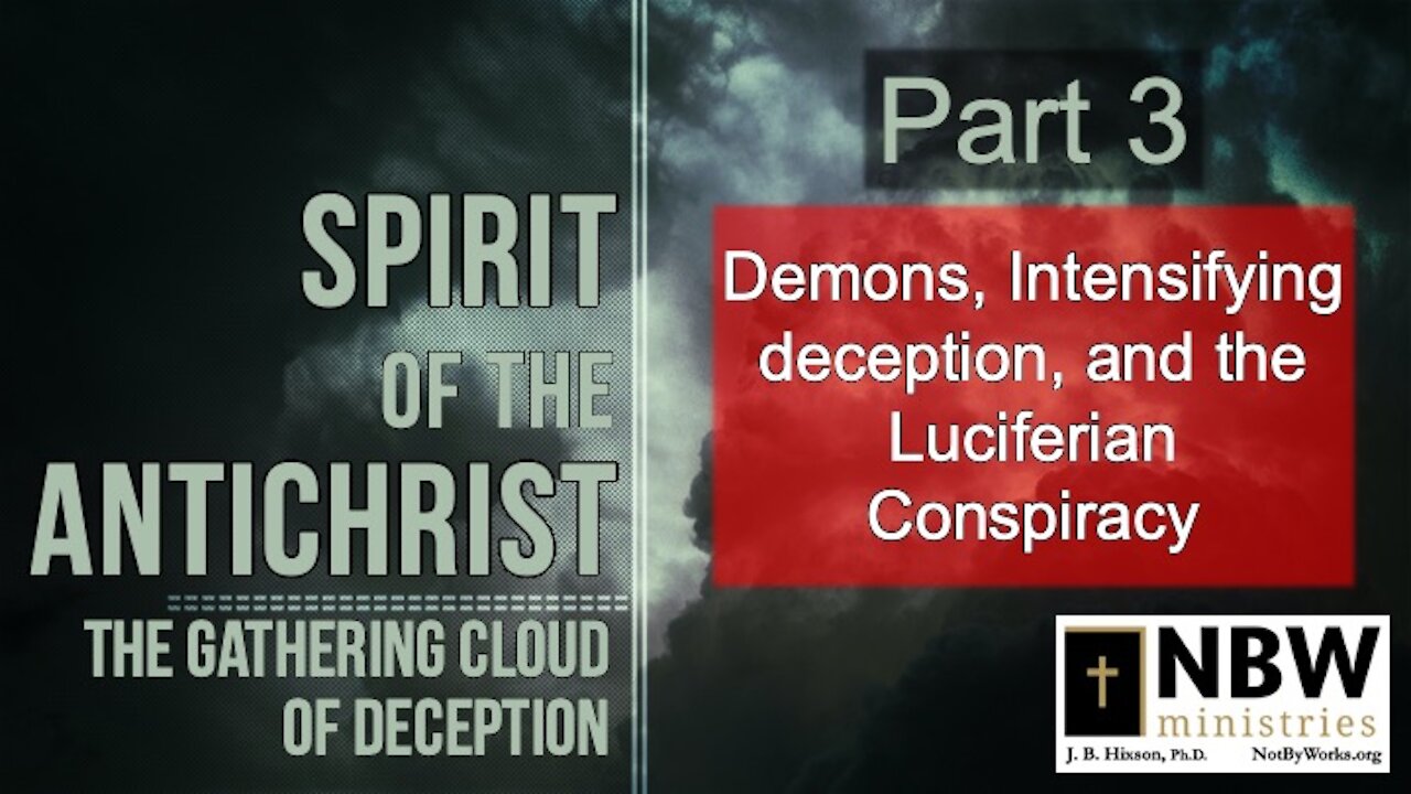 Spirit of the Antichrist Part 3 (Demons, Deception, and the Luciferian Conspiracy)
