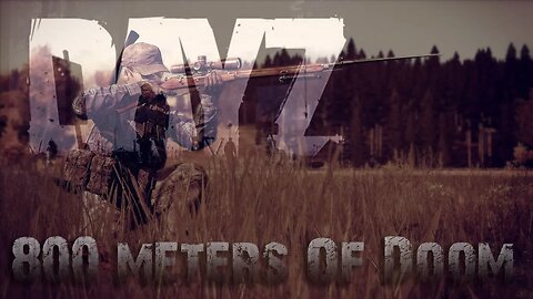 800 Meters Of Doom - Sniper Montage - Dayz Standalone