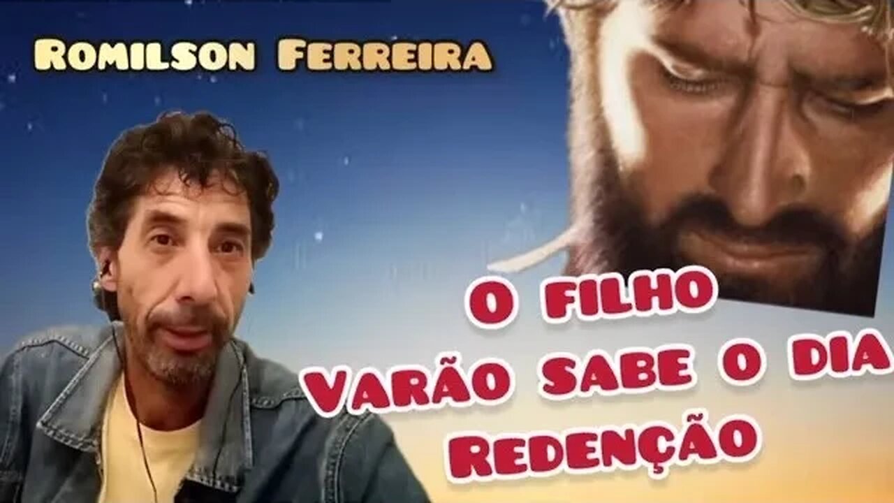 O FILHO VARÃO SABE O DIA DA SUA REDENÇÃO - UMA PALAVRA COM O MENSAGEIRO DA ERA - ROMILSON FERREIRA