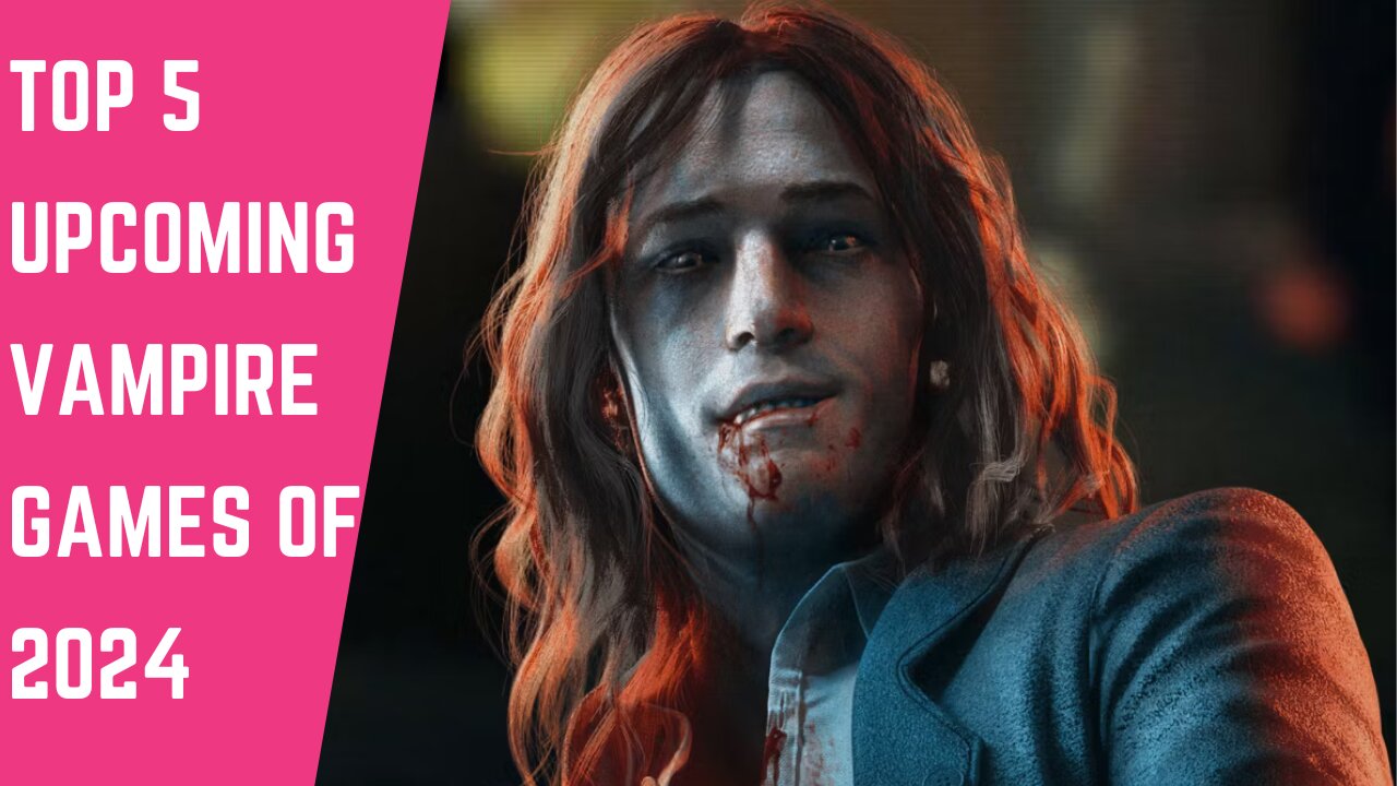 TOP 5 UPCOMING VAMPIRE GAMES OF 2024