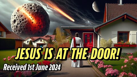 JESUS IS AT THE DOOR RECEIVED 1 JUNE 2024 #rapture #jesuschrist