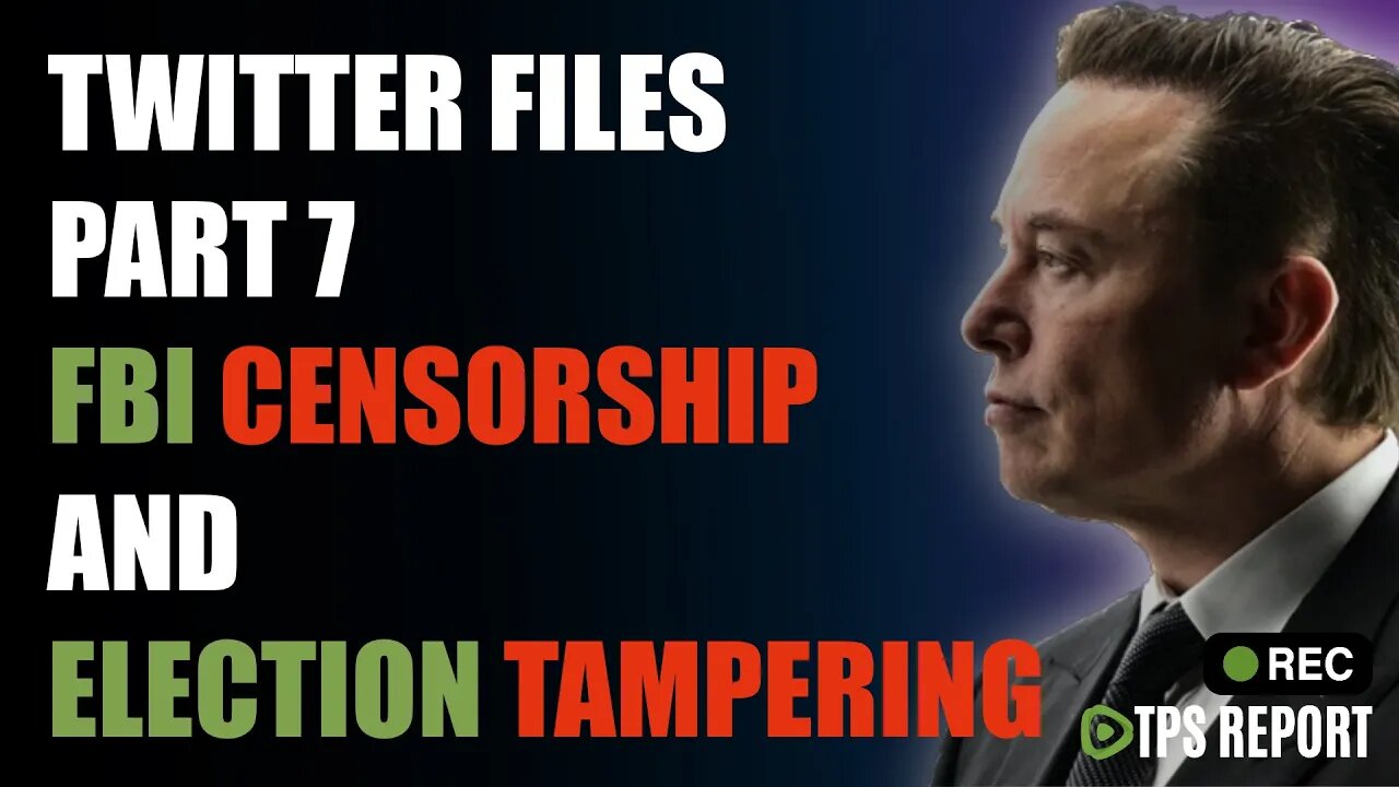 TWITTER FILES PART 7 • FBI CENSORSHIP AND ELECTION TAMPERING