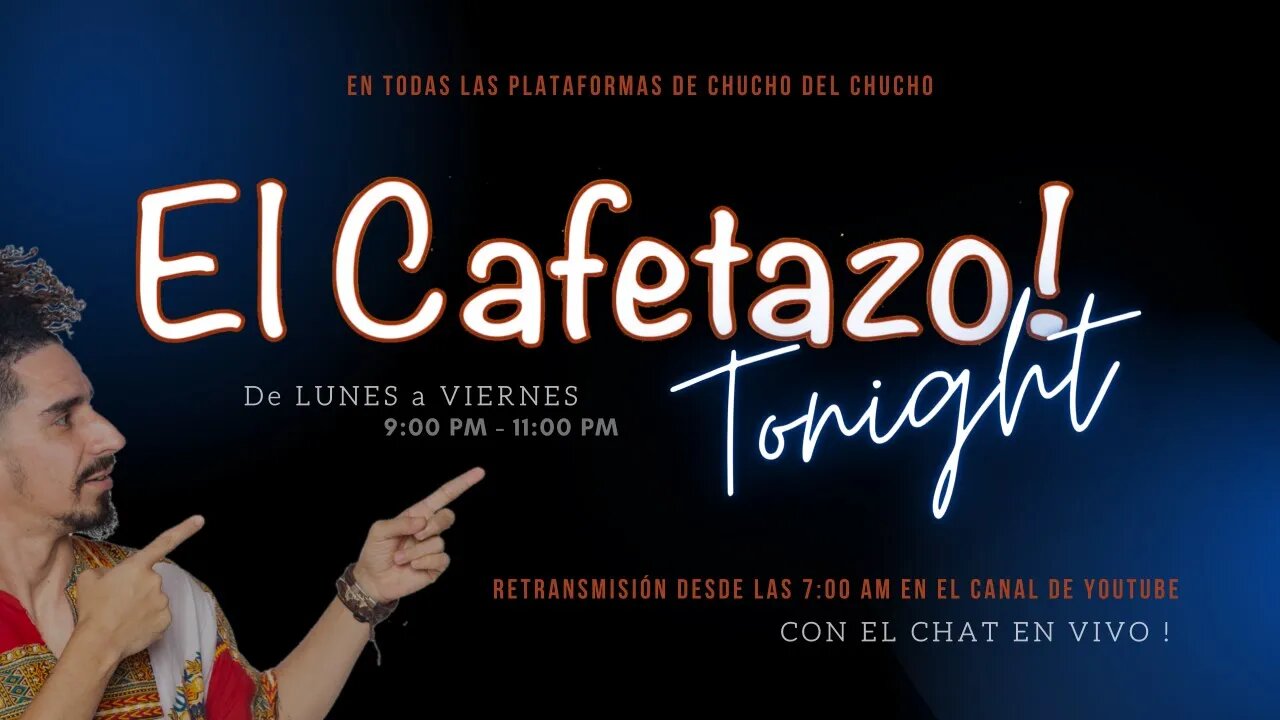 EL CAFETAZO Tonight!, con Chucho del Chucho. Lunes 09 octubre 2023.