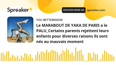 Le MARABOUT DE YAKA DE PARIS a le PALU_Certains parents rejettent leurs enfants pour diverses raison