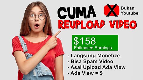 CUMA REUPLOAD VIDEO AJA MENDAPATKAN UANG HINGGA RATUSAN DOLLAR