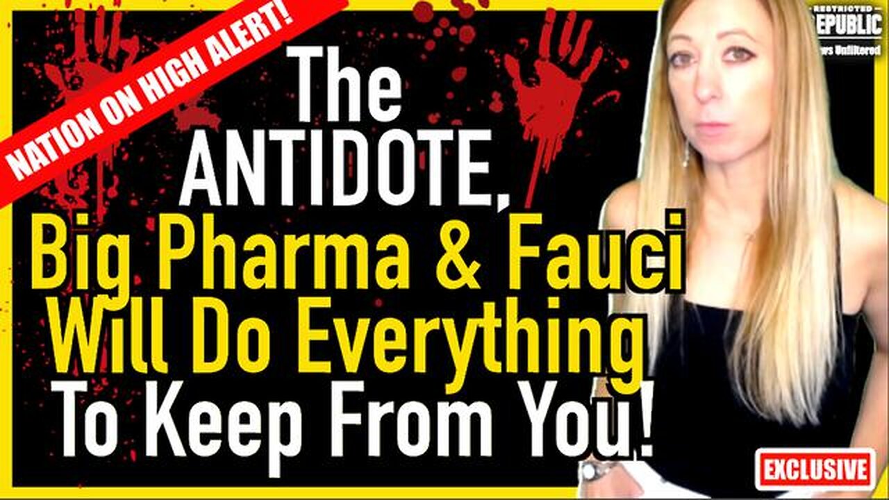 NATION ON HIGH ALERT! The ANTIDOTE, Big Pharma & Fauci Will Do Everything To Keep From You…