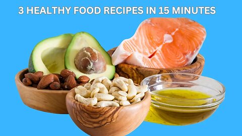 3 Healthy Food Recipes in 15 Minutes