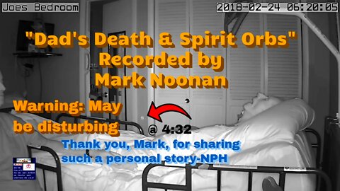 WARNING: MAY BE DISTURBING-DAD'S DEATH AND SPIRIT ORB ASCENDS BY MARK NOONAN