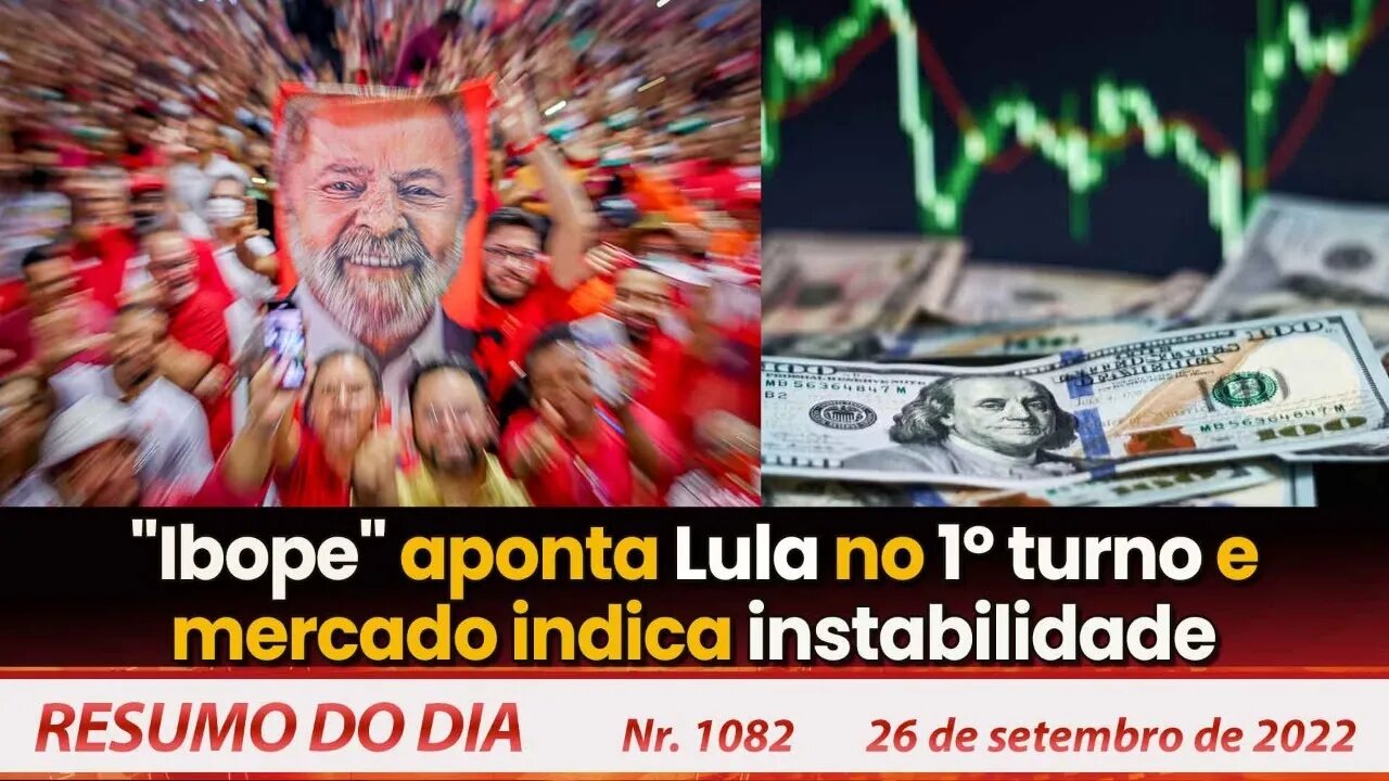 "Ibope" aponta Lula no 1º turno e mercado indica instabilidade - Resumo do Dia Nº 1082 - 26/09/22