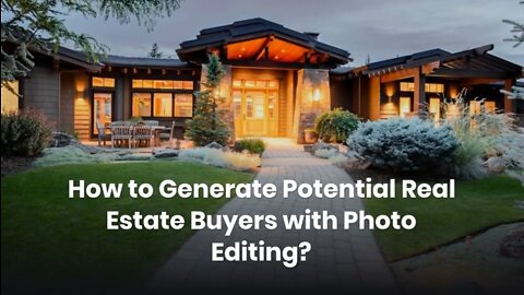 How to Generate Potential Real Estate Buyers with Photo Editing?