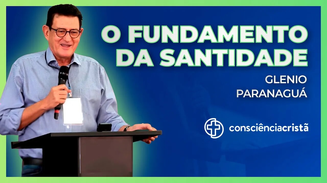 O fundamento da santidade (Consciência Cristã Fundamentos 2022) - Pregação Completa