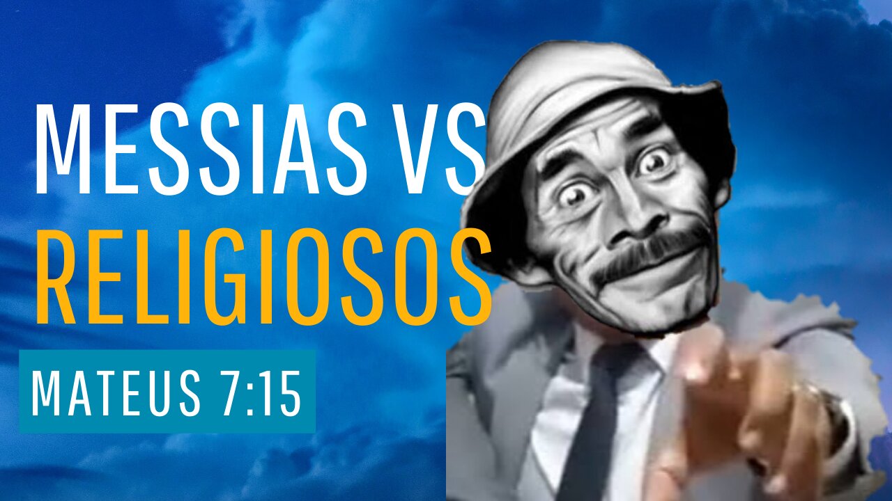 MESSIAS VS RELIGIOSOS - MATEUS 7:15-23.