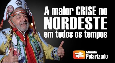 A maior crise no Nordeste em todos os tempos!