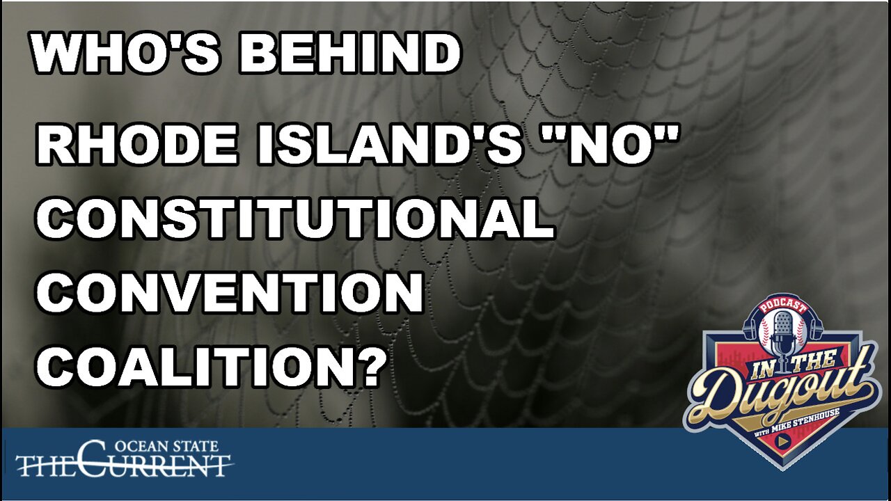 WHO’S BEHIND RHODE ISLAND’S “NO” CONSTITUTIONAL CONVENTION COALITION? #InTheDugout – Oct 31, 2024