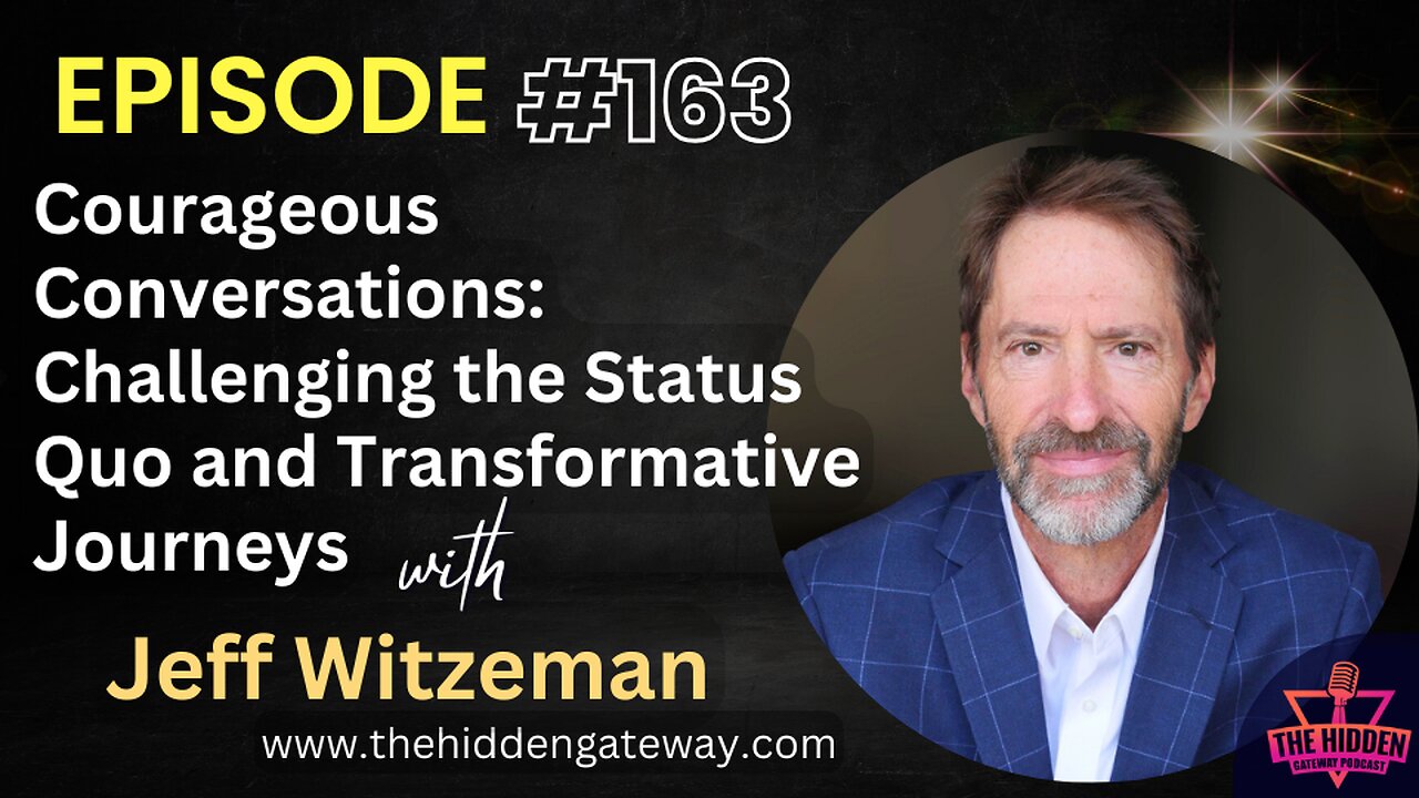 E163- Courageous Conversations: Challenging the Status Quo & Transformative Journeys - Jeff Witzeman