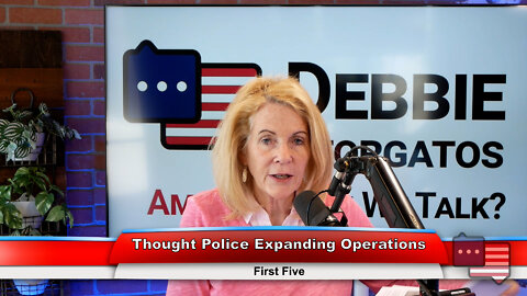 Thought Police Expanding Operations | First Five 6.13.22