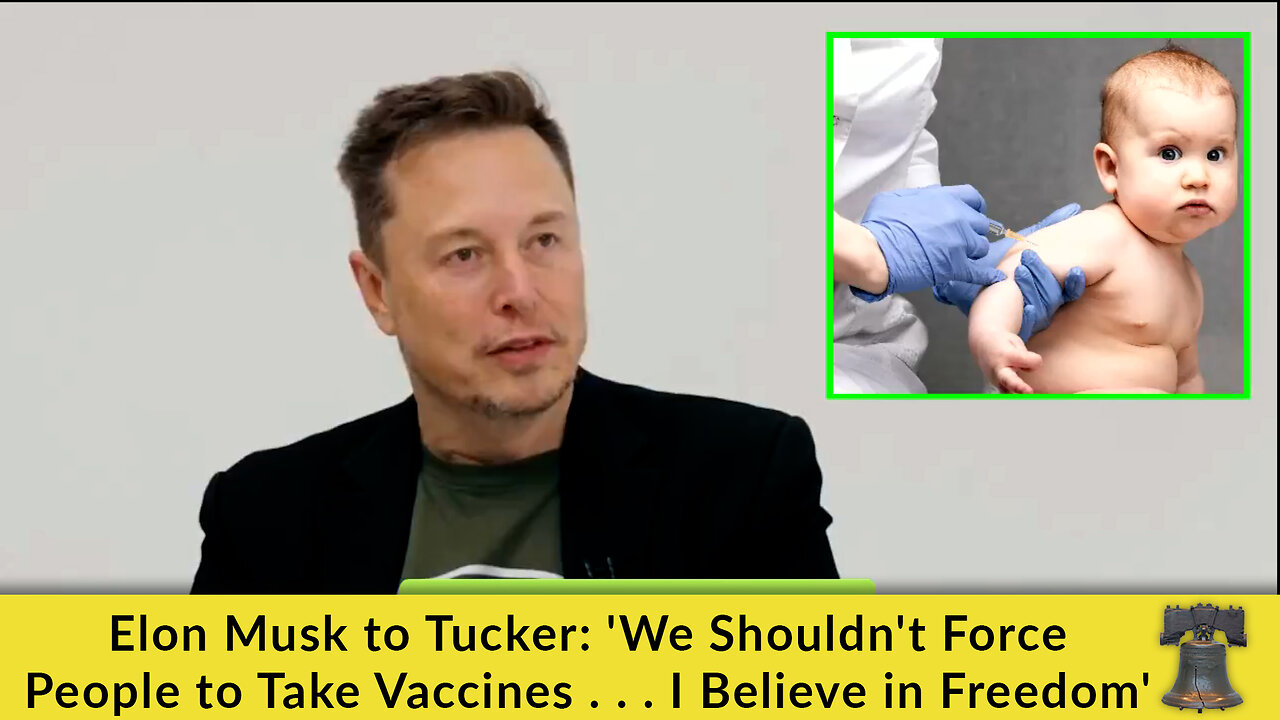 Elon Musk to Tucker: 'We Shouldn't Force People to Take Vaccines . . . I Believe in Freedom'