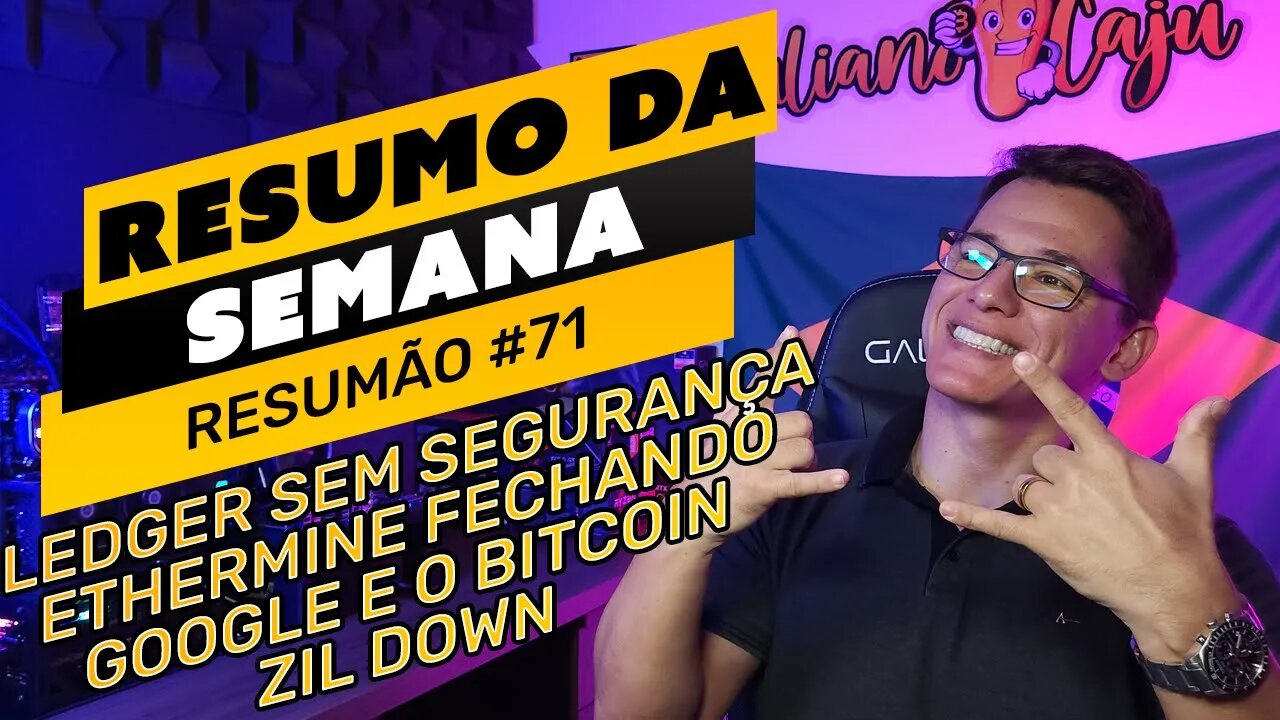 ⛏️🤟🏻 RESUMO DA SEMANA #71 | LEDGER SEM SEGURANÇA | ETHERMINE FECHANDO | GOOGLE E BITCOIN