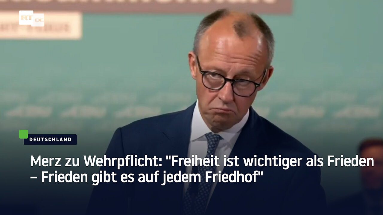 Merz zu Wehrpflicht: "Freiheit ist wichtiger als Frieden – Frieden gibt es auf jedem Friedhof"