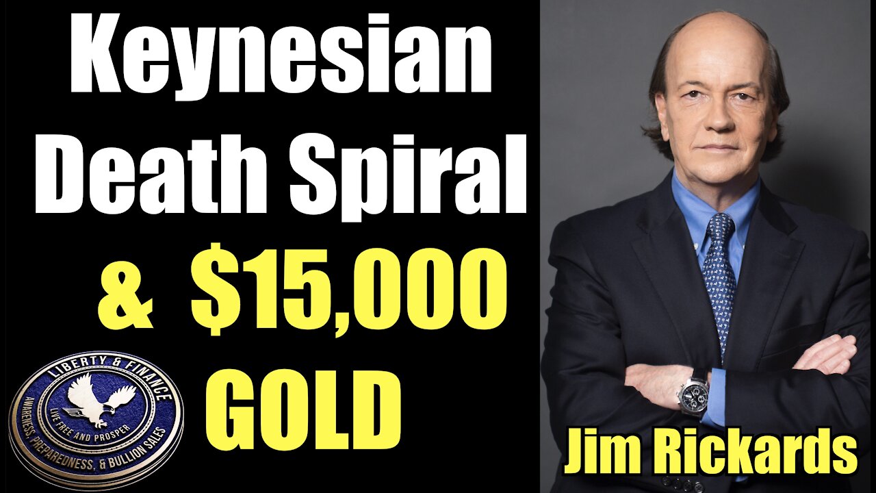 Keynesian Death Spiral & $15,000 GOLD | Jim Rickards