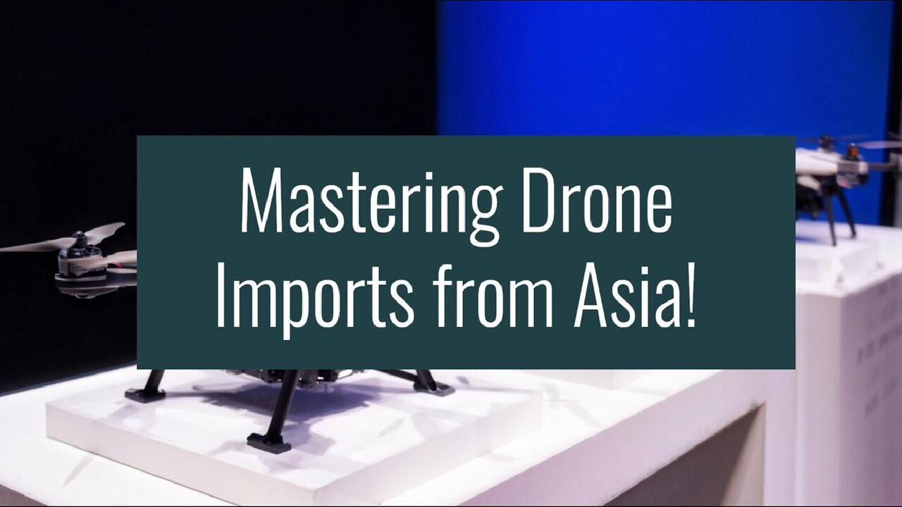 Master the Process: Importing Drones and Remote-Controlled Devices from Asia