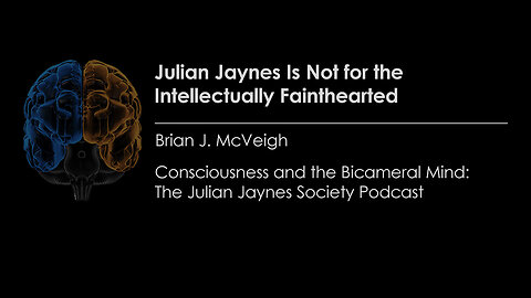 Julian Jaynes Is Not for the Intellectually Fainthearted: Consciousness & the Bicameral Mind Podcast