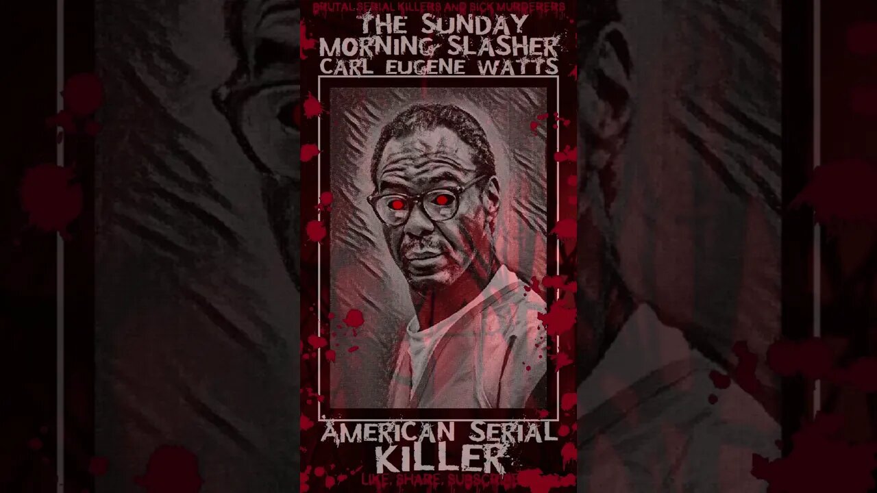 Carl Eugene Watts, The Sunday Morning Slasher, American Serial Killer