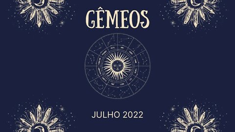 Gêmeos ♊️- Julho 2022 - Novidades chegando!