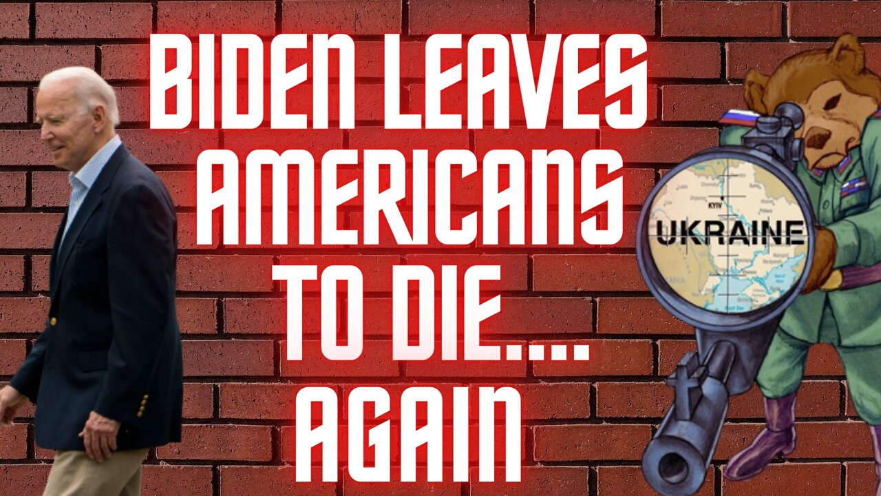 Ep. 28 Joe Biden Leaves Americans to Die... Again