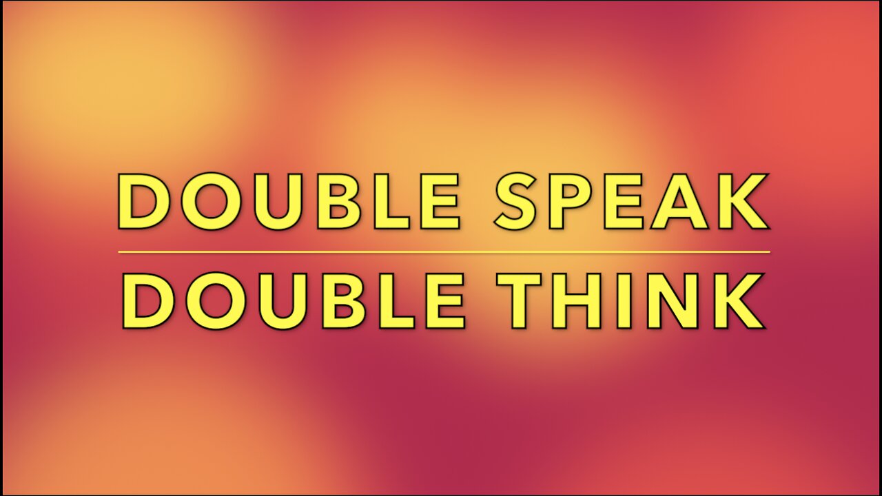 DOUBLE SPEAK - DOUBLE THINK