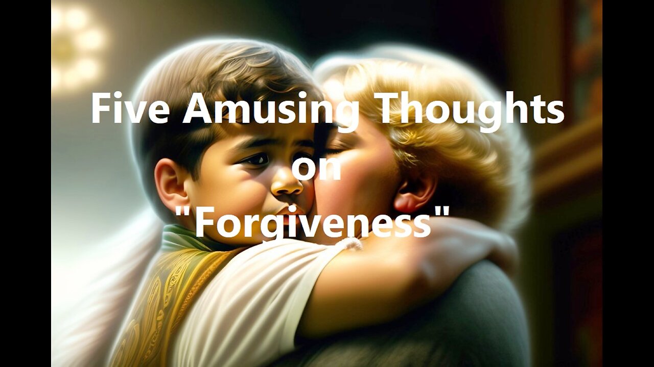 Five Amusing Thoughts on "Forgiveness"